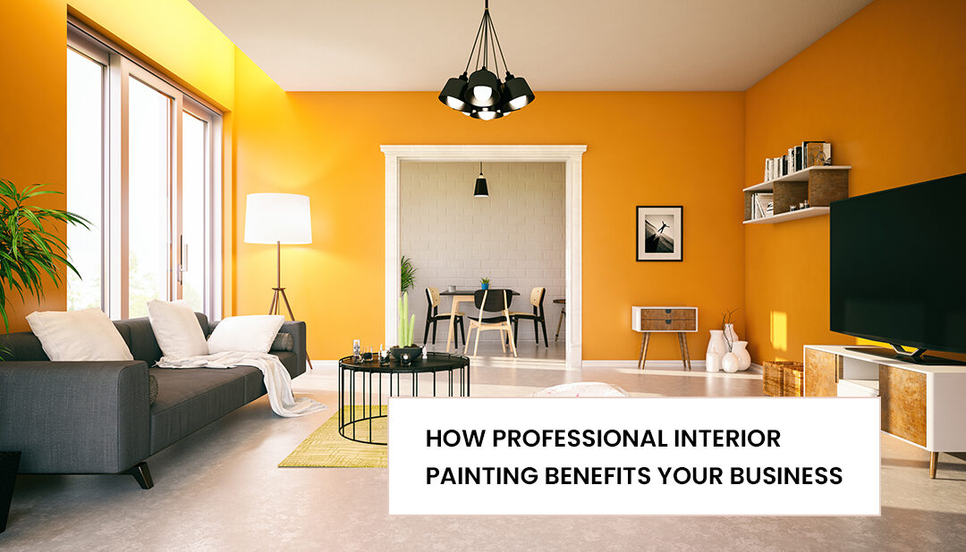 HOW PROFESSIONAL INTERIOR PAINTING BENEFITS YOUR BUSINESS